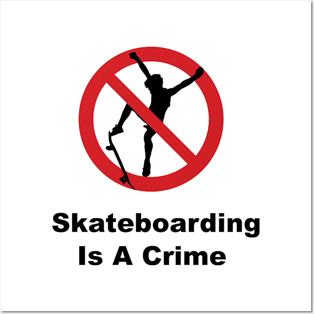 skateboarding is a crime Wall Art by shimodesign